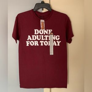 Spencer’s: NWT!!! “Done Adulting for Today” t-shirt